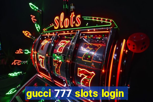 gucci 777 slots login